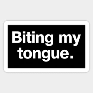 "Biting my tongue." in plain white letters - because sometimes no words are the best words Magnet